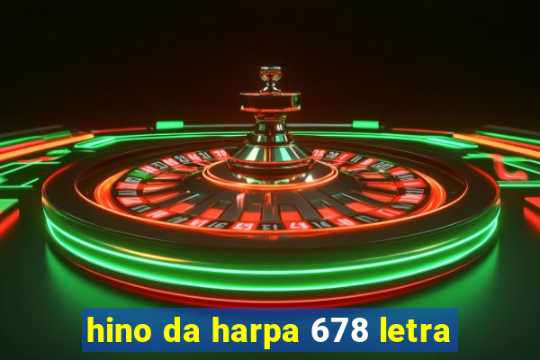 hino da harpa 678 letra